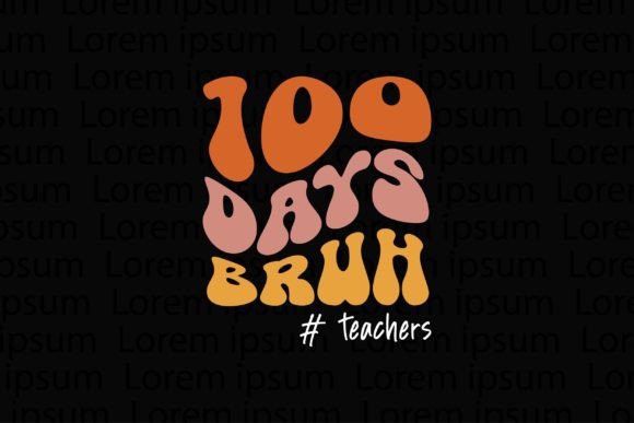 100 Days Bruh Teachers: Graphics for T-Shirt Designs