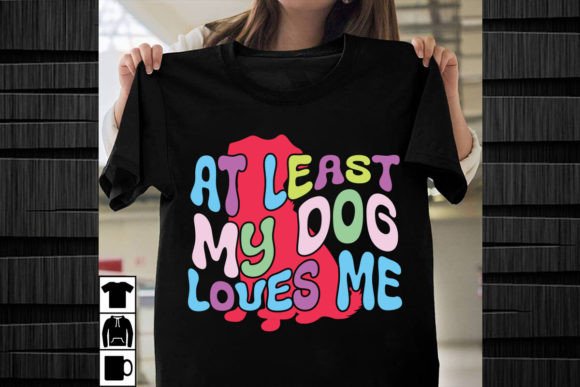 At Least My Dog Loves Me Retro Design for Graphics & T-Shirt Designs