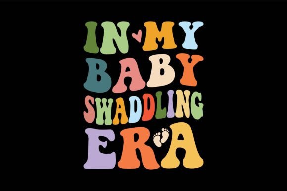 In My Baby Swaddling Era: Graphics for T-Shirt Designs