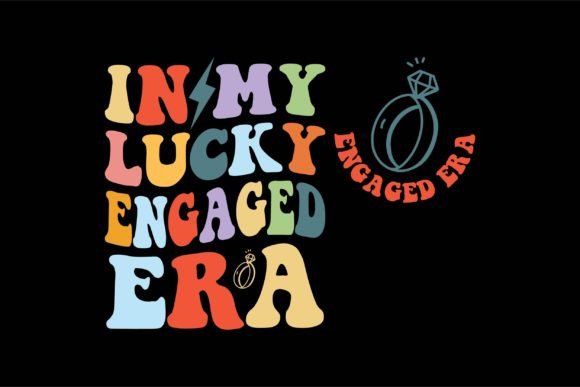 In My Lucky Engaged Era: Graphics for T-Shirt Designs