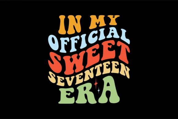 In My Official Sweet Seventeen Era: Graphics & T-Shirt Designs