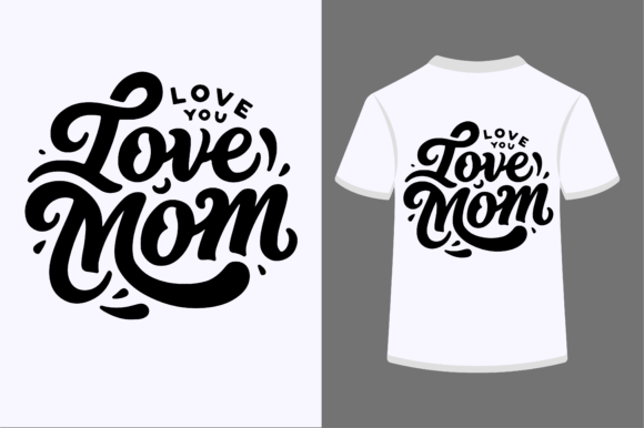 Love You Mom Graphics for T-Shirt Designs