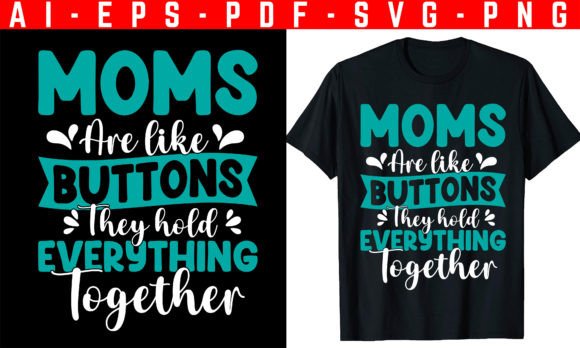 Moms Are Like Mother's Day: Graphics for T-Shirt Designs
