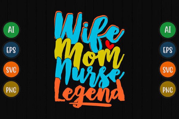 Wife Mom Nurse Legend: Graphics for T-Shirt Designs