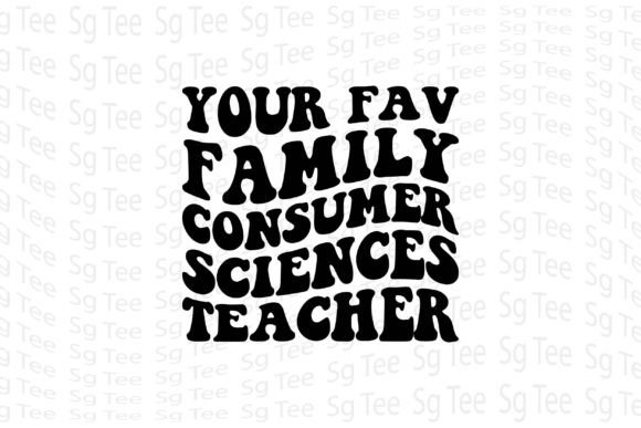 Your Fav Family Consumer Sciences Teacher Graphics & T-Shirt Designs